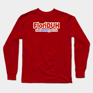 FloriDUH Where Democracy Goes To Die - Back Long Sleeve T-Shirt